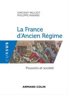 Couverture du livre « La France d'Ancien Régime ; pouvoirs et société » de Vincent Milliot et Philippe Minard aux éditions Armand Colin