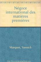 Couverture du livre « Negoce International Des Matieres Premieres » de Y Marquet aux éditions Eyrolles