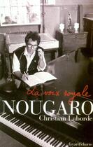Couverture du livre « La Voix Royale ; Nougaro » de Christian Laborde aux éditions Fayard