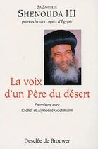 Couverture du livre « La voix d'un père du désert ; entretiens avec Rachel et Alphonse Goettmann » de Shenouda Iii aux éditions Desclee De Brouwer