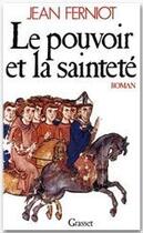 Couverture du livre « Le pouvoir et la sainteté » de Jean Ferniot aux éditions Grasset