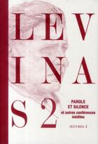 Couverture du livre « Levinas Tome 2 ; parole et silence et autres conférences inédites » de Emmanuel Levinas aux éditions Grasset