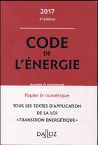 Couverture du livre « Code de l'énergie ; annoté et commenté (édition 2017) » de  aux éditions Dalloz