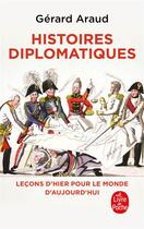 Couverture du livre « Histoires diplomatiques : leçons d'hier pour le monde de demain » de Gerard Araud aux éditions Le Livre De Poche