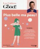 Couverture du livre « Cahier Dr Good ; plus belle ma peau ! » de Karine Silberfeld aux éditions Solar