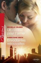 Couverture du livre « Un contrat pour t'aimer ; envoutantes retrouvailles » de Michelle Celmer et Karen Smith aux éditions Harlequin