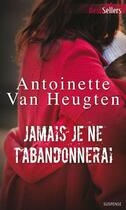 Couverture du livre « Jamais je ne t'abandonnerai » de Antoinette Van Heugten aux éditions Harlequin