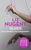 Couverture du livre « Oliver ou la fabrique d'un manipulateur » de Liz Nugent aux éditions J'ai Lu