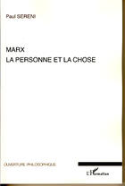 Couverture du livre « Marx ; la personne et la chose » de Paul Sereni aux éditions L'harmattan