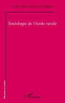 Couverture du livre « Sociologie de l'école rurale » de Jean-Luc Fauguet et Yves Alpe aux éditions Editions L'harmattan