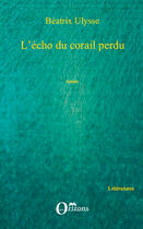 Couverture du livre « Écho du corail perdu » de Beatrix Ulysse aux éditions Editions L'harmattan