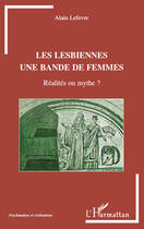 Couverture du livre « Les lesbiennes, une bande de femmes ; réalités ou mythe ? » de Alain Lefevre aux éditions Editions L'harmattan