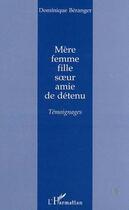 Couverture du livre « MÈRE FEMME FILLE SOEUR AMIE DE DÉTENU : Témoignages » de Dominique Béranger aux éditions Editions L'harmattan