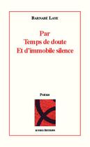 Couverture du livre « Par temps de doute et d'immobile silence » de Barnabe Laye aux éditions Editions Acoria