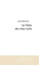 Couverture du livre « Le frère de mes nuits » de Jose Serrano aux éditions Editions Le Manuscrit