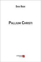 Couverture du livre « Pallium christi » de David Roger aux éditions Editions Du Net