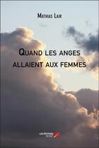 Couverture du livre « Quand les anges allaient aux femmes » de Mathias Lair aux éditions Editions Du Net