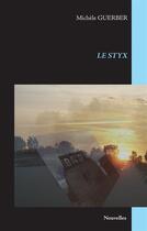 Couverture du livre « Le styx » de Michele Guerber aux éditions Books On Demand