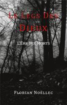 Couverture du livre « Le legs des dieux ; l'ère des morts » de Florian Noellec aux éditions Books On Demand