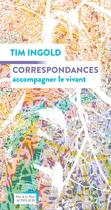 Couverture du livre « Correspondances : Accompagner le vivant » de Tim Ingold aux éditions Actes Sud