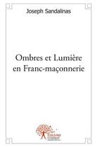 Couverture du livre « Ombres et lumiere en franc maconnerie » de Joseph Sandalinas aux éditions Edilivre