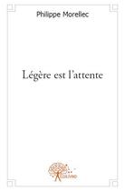 Couverture du livre « Légère est l'attente » de Philippe Morellec aux éditions Edilivre