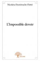 Couverture du livre « L'impossible devoir » de Nicoleta Dumitrache aux éditions Edilivre