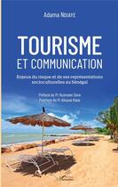 Couverture du livre « Tourisme et communication ; enjeux du risque et de ses représentations socioculturelles au Sénégal » de Adama Ndiaye aux éditions Editions L'harmattan