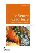 Couverture du livre « Le ventre de la terre t.1 ; le chant de l'arganier » de Sylvette Rey aux éditions Societe Des Ecrivains