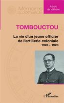 Couverture du livre « Tombouctou ; la vie d'un jeune officier de l'artillerie coloniale 1926 - 1928 » de Albert De Vathaire aux éditions L'harmattan