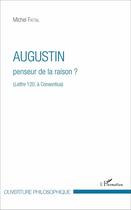 Couverture du livre « Augustin, penseur de la raison ? (lettre 120, à Consentius) » de Michel Fattal aux éditions L'harmattan