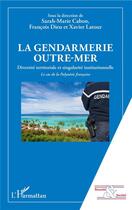 Couverture du livre « La gendarmerie outre-mer ; diversite territoriale et singularité institutionnelle : le cas de la Polynésie française » de Cabon/Dieu/Latour aux éditions L'harmattan