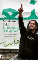 Couverture du livre « La révolution et le djihad. France, Belgique, Syrie » de Montassir Sakhi aux éditions La Decouverte