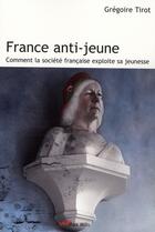 Couverture du livre « France anti-jeunes ; comment les vieux exploitent la jeunesse » de Gregoire Tirot aux éditions Max Milo