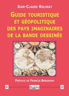 Couverture du livre « Guide touristique et géopolitique des pays imaginaires de la bande dessinée » de Jean-Claude Rolinat aux éditions Dualpha