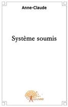 Couverture du livre « Système soumis » de Claude Anne aux éditions Edilivre