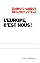 Couverture du livre « L'Europe, c'est nous ! » de Edouard Gaudot et Benjamin Joyeux aux éditions Les Petits Matins