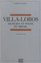 Couverture du livre « Villa-Lobos ; musicien et poète du Brésil » de Marcel Beaufils aux éditions Éditions De L'iheal