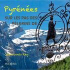 Couverture du livre « Pyrénées, sur les pas des pélerins de Compostelle » de Jean-Louis Rey aux éditions Monhelios