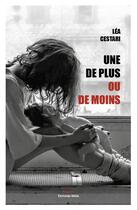 Couverture du livre « Une de plus ou de moins » de Lea Cestari aux éditions Editions Maia