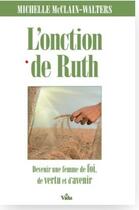 Couverture du livre « L'onction de Ruth : devenir une femme pleine de foi, de vertu et d'avenir » de Michelle Mcclain-Walters aux éditions Vida