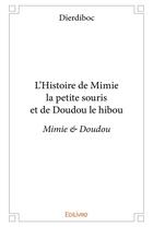 Couverture du livre « L'histoire de mimie la petite souris et de doudou le hibou - mimie & doudou » de Dierdiboc Dierdiboc aux éditions Edilivre