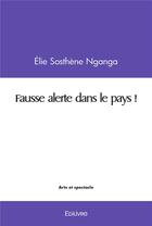 Couverture du livre « Fausse alerte dans le pays ! » de Nganga Elie Sosthene aux éditions Edilivre