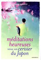 Couverture du livre « Méditations heureuses sous un cerisier du Japon » de Frank Andriat aux éditions Marabout