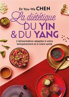 Couverture du livre « La diététique du yin et du yang ; l'alimentation adaptée à votre tempérament et à votre santé » de Chen Youwa aux éditions Marabout