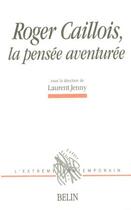 Couverture du livre « Roger Caillois ; la pensée aventurée » de  aux éditions Belin