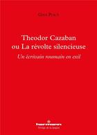 Couverture du livre « Theodor Cazaban ou la révolte silencieuse ; un écrivain roumain en exil » de Gina Puica aux éditions Hermann