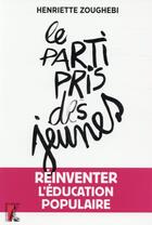Couverture du livre « Le parti pris des jeunes ; réinventer l'éducation » de Henriette Zoughebi aux éditions Editions De L'atelier