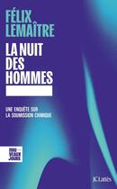 Couverture du livre « La nuit des hommes : Une enquête sur la soumission chimique » de Felix Lemaitre aux éditions Lattes