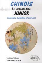 Couverture du livre « Chinois, le vocabulaire junior ; vocabulaire thématique et exercices corrigés » de Bremaud/Huang aux éditions Ellipses